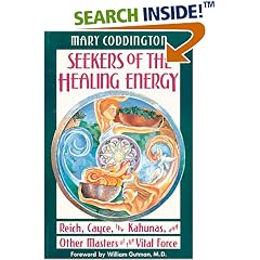 Seekers of the Healing Energy: Reich, Cayce, the Kahunas, and Other Masters of the Vital Force