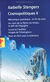 Cosmopolites : Tome 2, M�canique quantique : la fin d'un r�ve. Au nom de la fl�che du temps : le d�fi de Progogine. La vie et l'artifice : visages de l'�mergence. Pour en finir avec la tol�rance