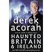 Haunted Britain and Ireland: Over 100 of the Scariest Places to Visit in the UK and Ireland