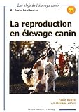 La reproduction en �levage canin. Faire na�tre en �levage canin