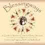 Blessingways: A Guide to Mother-Centered Baby Showers--Celebrating Pregnancy, Birth, and Motherhood