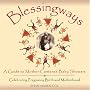 Blessingways: A Guide to Mother-Centered Baby Showers--Celebrating Pregnancy, Birth, and Motherhood