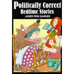 Politically Correct Bedtime Stories: A Collection of Modern Tales for Our Life and Times