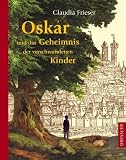 Oskar und das Geheimnis der verschwundenen Kinder - Claudia Frieser