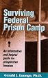 Surviving Federal Prison Camp: An Informative and Helpful Guide for Prospective Inmates