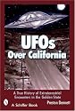 UFOs Over California: A True History Of Extraterrestrial Encounters In The Golden State (Schiffer Books)