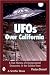 UFOs Over California: A True History Of Extraterrestrial Encounters In The Golden State