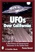 UFOs Over California: A True History Of Extraterrestrial Encounters In The Golden State
