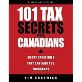 101 Tax Secrets For Canadians 2010: Smart Strategies That Can Save You Thousands, Revised and Updated Editionby Tim Cestnick