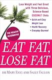 Eat Fat, Lose Fat: Lose Weight and Feel Great with the Delicious, Science-Based Coconut Diet