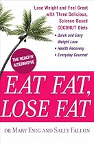 Eat Fat, Lose Fat: Lose Weight and Feel Great with the Delicious, Science-Based Coconut Diet