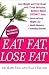 Eat Fat, Lose Fat: Lose Weight and Feel Great with the Delicious, Science-Based Coconut Diet