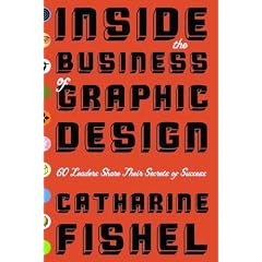 Inside the Business of Graphic Design: 60 Leaders Share Their Secrets of Success