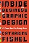 Inside the Business of Graphic Design: 60 Leaders Share the Secrets of Their Success
