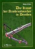 Bild zu: Die Kunst der Armbrustmacher in Dresden