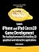 Learn iPhone and iPad Cocos2D Game Development: The Leading Framework for Building 2D Graphical and Interactive Applications