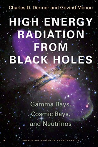 High Energy Radiation from Black Holes: Gamma Rays, Cosmic Rays, and Neutrinos (Princeton Series in Astrophysics)