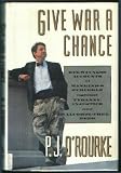Give War a Chance: Eyewitness Accounts of Mankind's Struggle Against Tyranny, Injustice, and Alcohol-Free Beer