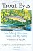 Trout Eyes: True Tales of Adventure, Travel, and Fly-Fishing