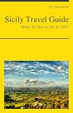 Sicily, Italy Travel Guide - What To See & Do In 2012
