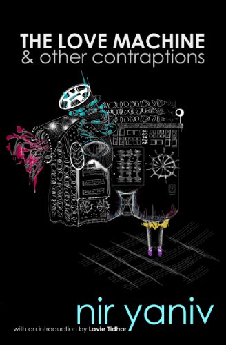 The Love Machine & other contraptions by Nir Yaniv with a foreword by Lavie Tidhar