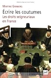 Ecrire les coutumes : Les droits seigneuriaux en France XVIe-XVIIIe siècle