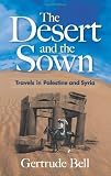 The Desert and the Sown: Travels in Palestine and Syria