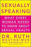 Sexually speaking : what every woman needs to know about sexual health