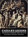 Caesar's Legions: The Roman Soldier, 753 BC to 117 AD