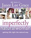 Imperfectly Natural Woman: Getting Life Right the Natural Way
