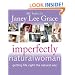 Imperfectly Natural Woman: Getting Life Right the Natural Way