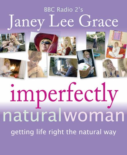 Imperfectly Natural Woman: Getting Life Right the Natural Way