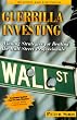 Guerilla Investing: Winning Strategies for Beating the Wall Street Professionals