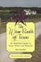 The Wine Roads of Texas: An Essential Guide to Texas Wines and Wineries