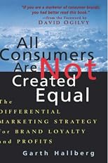 All Consumers Are Not Created Equal: The Differential Marketing Strategy for Brand Loyalty and Profits