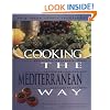 Cooking The Mediterranean Way: Culturally Authentic Foods Including Low-Fat And Vegetarian Recipes (Easy Menu Ethnic Cookbooks)