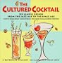 The Cultured Cocktail: 150 Classic Drinks from the Jazz Age to the Space Age (with Delicious Variatio ns for the Designated)