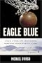Eagle Blue: A Team, a Tribe, and a High School Basketball Season in Arctic Alaska