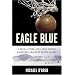 Eagle Blue: A Team, a Tribe, and a High School Basketball Season in Arctic Alaska