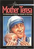 Mother Teresa: The Woman Who Served the Poorest of the Poor (Heroes of faith & courage)