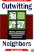 Outwitting Neighbors: A Practical and Entertaining Guide to Achieving Peaceful Coexistence with the People Next Door