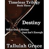 Timeless Trilogy, Book Three, Destiny ~ Tallulah Grace