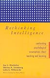 Rethinking Intelligence: Confronting Psychological Assumptions About Teaching and Learning