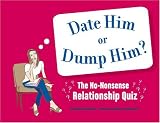 Date Him or Dump Him?: The No-Nonsense Relationship Quiz