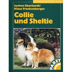 Collie und Sheltie: Praktische Ratschl�ge f�r Haltung, Pflege und Erziehung