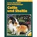 Collie und Sheltie: Praktische Ratschl�ge f�r Haltung, Pflege und Erziehung
