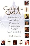 Catholic Q & A: Answers to the Most Common Questions About Catholicism
