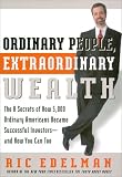 Ordinary People, Extraordinary Wealth: The 8 Secrets of How 5,000 Ordinary Americans Became Successful Investors--and How You Can Too