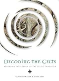 Decoding the Celts : revealing the legacy of the Celtic tradition