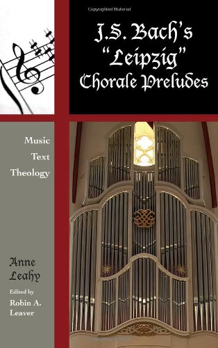 J. S. Bach's 'Leipzig' Chorale Preludes: Music, Text, Theology (Contextual Bach Studies)